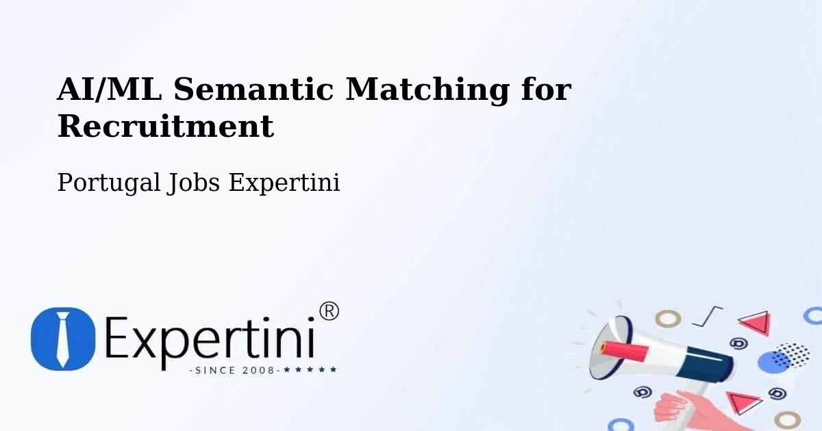 AI/ML Semantic Matching for Recruitment - Portugal Jobs Expertini