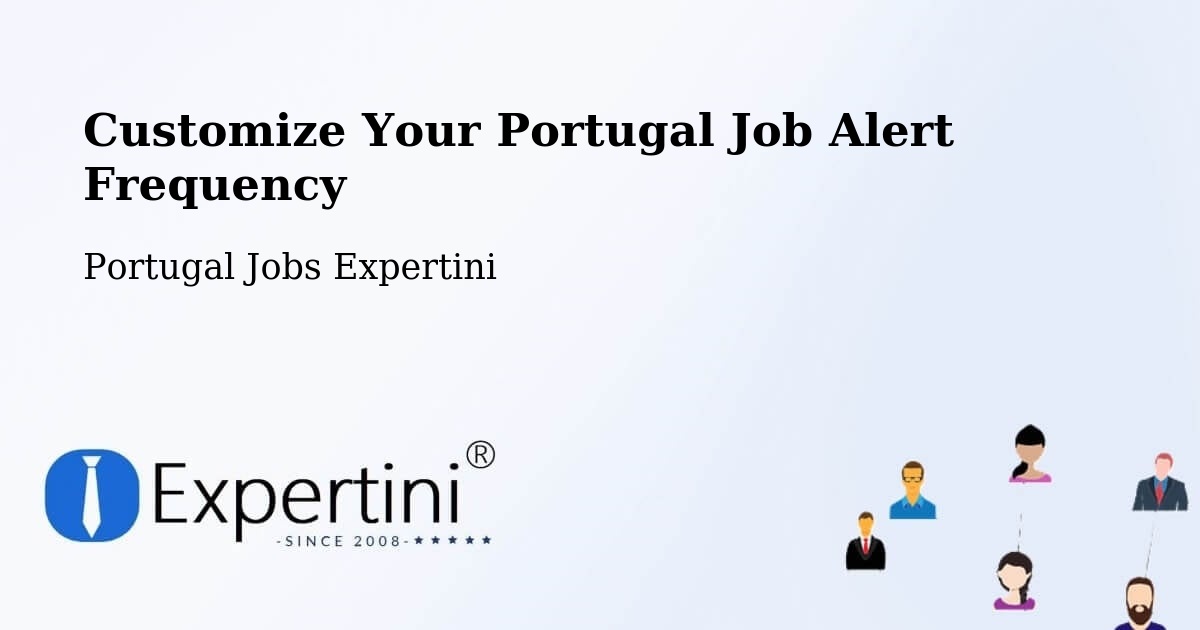 Customize Your Portugal Job Alert Frequency - Portugal Jobs Expertini